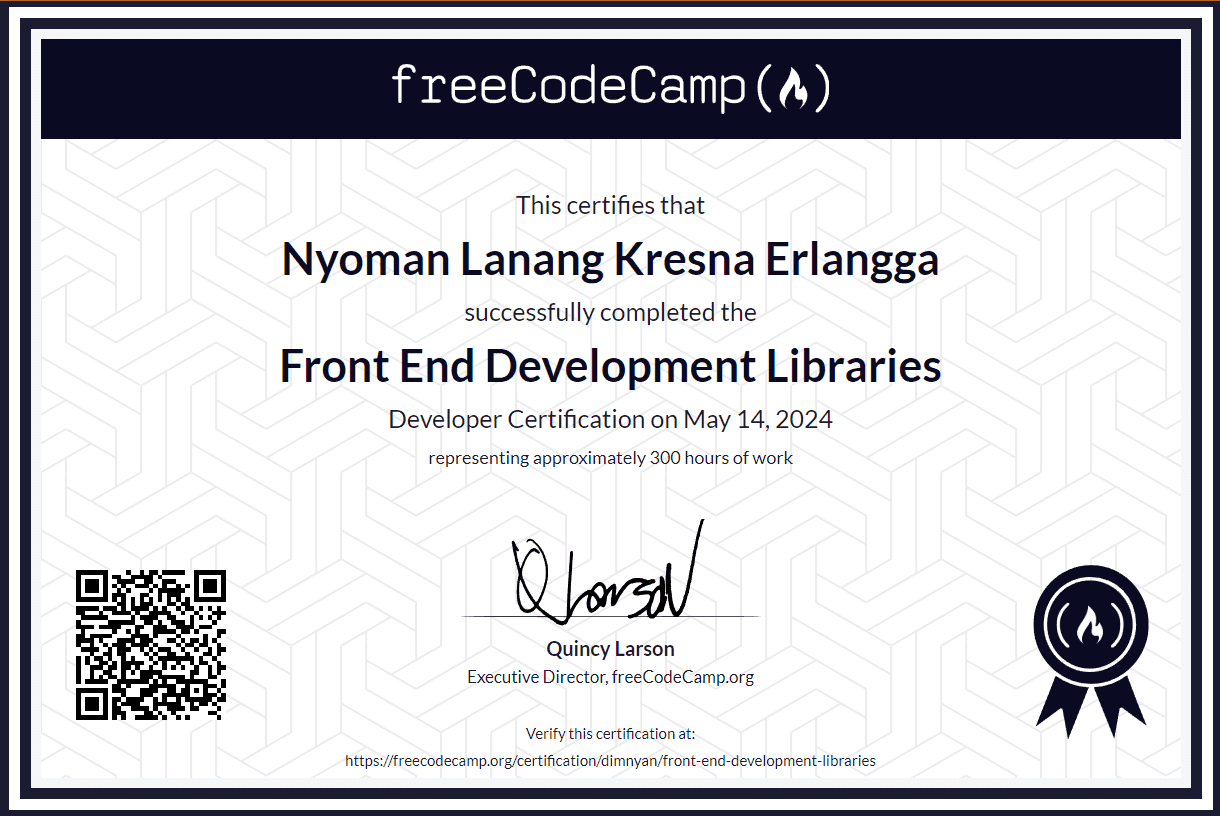 This certificate is awarded in recognition of successful completion of the Front End Development Libraries Certification offered by freeCodeCamp.org. The program provided a comprehensive lessons and tasks in the ReactJS, Redux and Bootstrap development. Through a mix of lessons and projects.